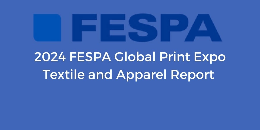 2024 FESPA Global Print Expo Textile and Apparel Report