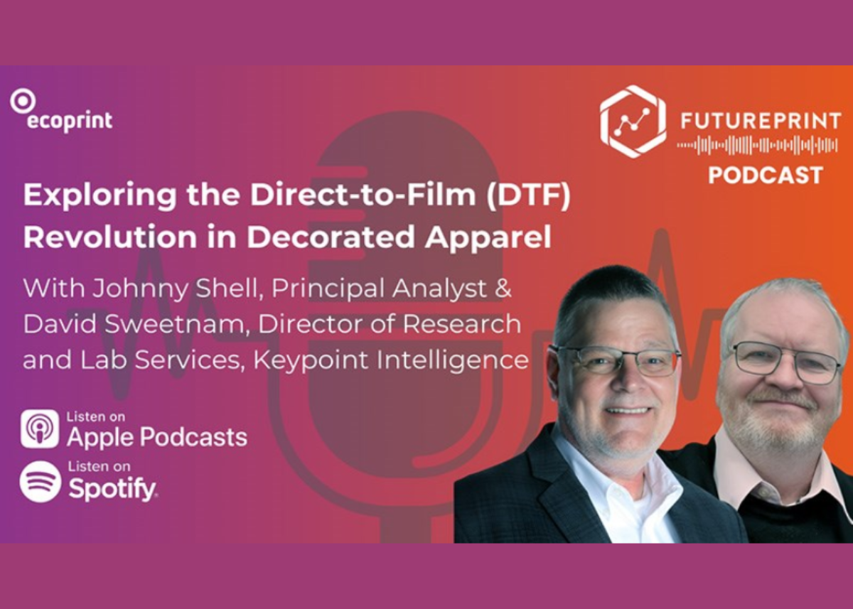 Keypoint Intelligence Discusses the Transformative Power of DTF Tech on the FuturePrint Podcast